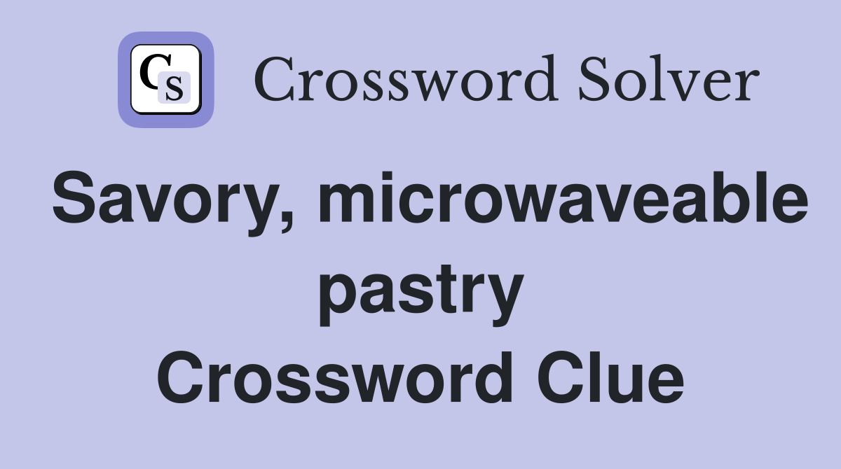 Savory, microwaveable pastry Crossword Clue Answers Crossword Solver